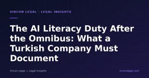The AI Literacy Duty After the Omnibus: What a Turkish Company Must Document