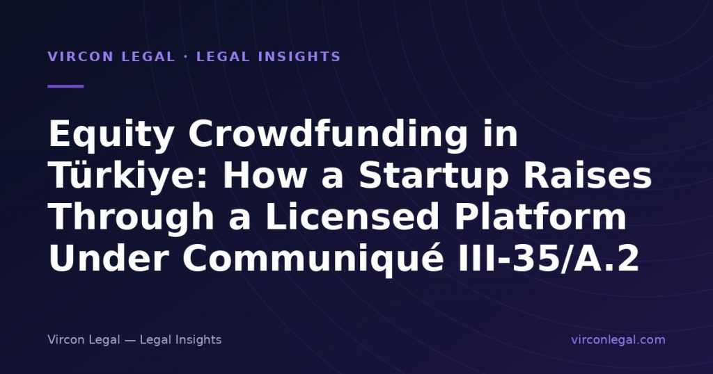 Equity Crowdfunding in Türkiye: How a Startup Raises Through a Licensed Platform Under Communiqué III-35/A.2