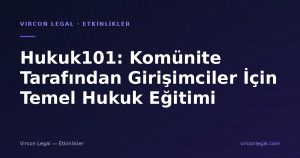 Hukuk101: Komünite Tarafından Girişimciler İçin Temel Hukuk Eğitimi