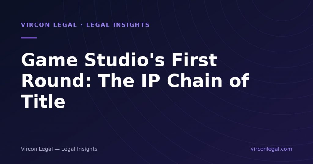 Raising Your First Round as a New Game Studio: The Chain of Title Problem When the Founders Still Work Elsewhere