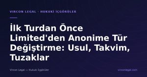 İlk Turdan Önce Limited'den Anonime Tür Değiştirme: Usul, Takvim, Tuzaklar