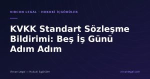 KVKK Standart Sözleşme Bildirimi: Beş İş Günü Adım Adım