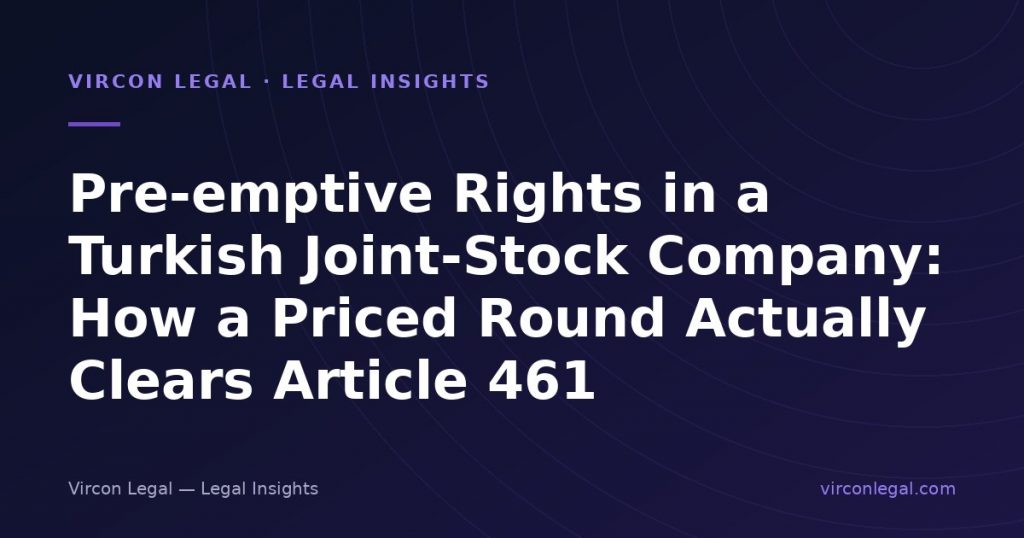 Pre-emptive Rights in a Turkish Joint-Stock Company: How a Priced Round Actually Clears Article 461