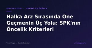 Halka Arz Sırasında Öne Geçmenin Üç Yolu: SPK'nın Öncelik Kriterleri