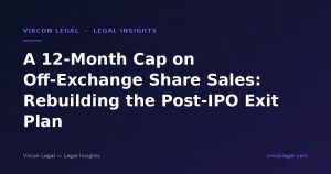 A 12-Month Cap on Off-Exchange Share Sales: Rebuilding the Post-IPO Exit Plan