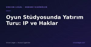 Türk Oyun Stüdyolarında Yatırım Turu: Flip, IP Devri ve Yatırımcı Hakları