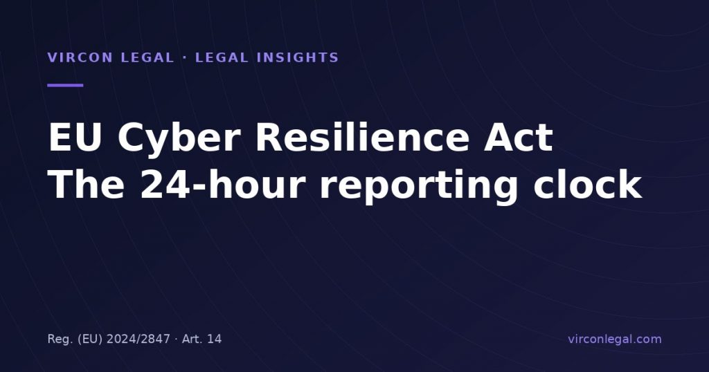 The EU Cyber Resilience Act Reporting Clock Started on 11 September 2026: 24-Hour Duties for Turkish Software and Device Makers