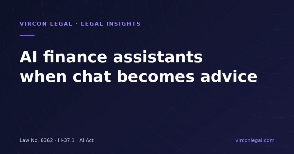 Generative-AI Finance Assistants: When a Chatbot Becomes Regulated Investment Advice in Türkiye and the EU