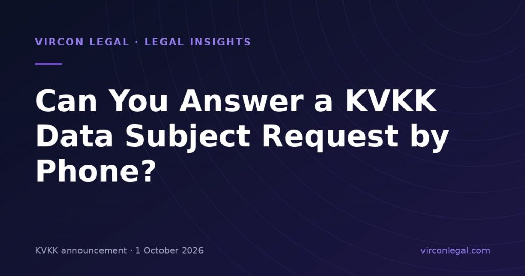 Can You Answer a KVKK Data Subject Request by Phone? The Authority’s 1 October 2026 Announcement