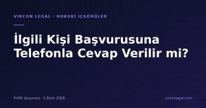 İlgili Kişi Başvurusuna Telefonla Cevap Verilir mi? KVKK'nın 1 Ekim 2026 Duyurusu