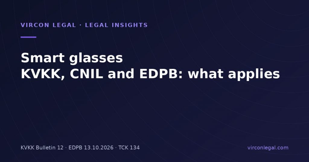 Smart Glasses and Personal Data in Türkiye: What the KVKK Bulletin, CNIL and the EDPB Say, and What Companies Should Do