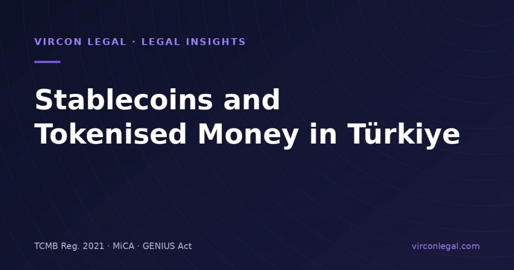 Stablecoins, Tokenised Deposits and Wholesale CBDC: Legal Status for Turkish Businesses (October 2026)