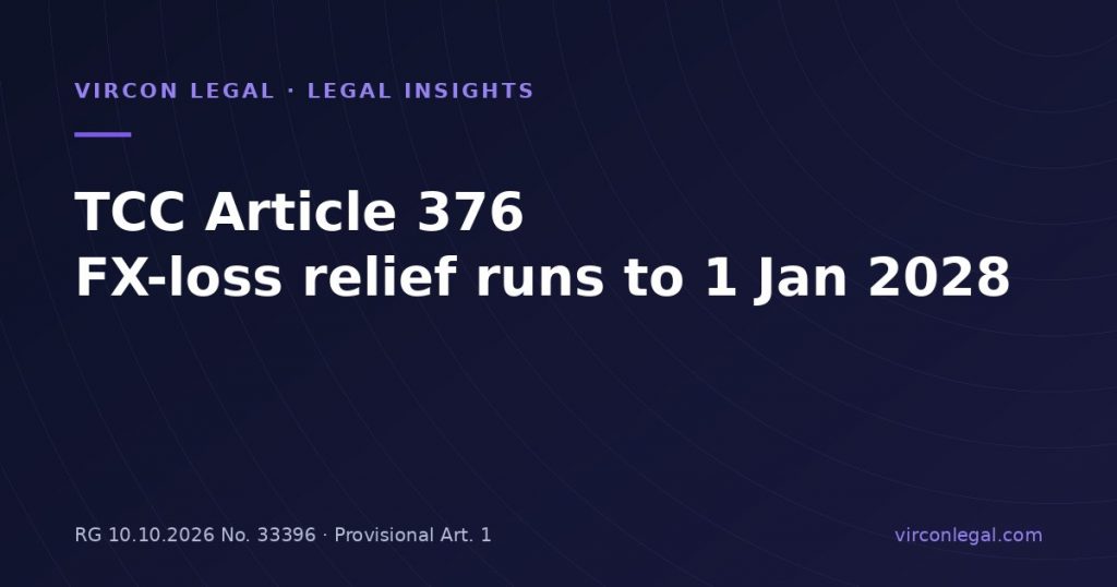 TCC Article 376: FX-Loss Relief Extended to 1 January 2028 (Official Gazette 10 October 2026)