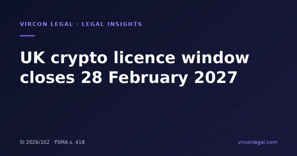 UK Crypto Authorisation Window Closes 28 February 2027: What Turkish Crypto Platforms With UK Users Need to Decide